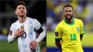Argentina vs Brazil: Fit Lionel Messi IN, Neymar OUT for FIFA World Cup 2022 Qualifiers &ndash; Check Kick-Off Time