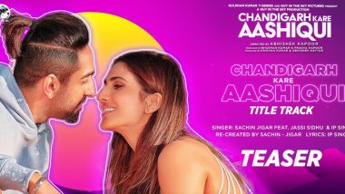 Chandigarh Kare Aashiqui’s Title Track Starring Ayushmann Khurrana and Vaani Kapoor To Be Out on November 13 (Watch Teaser)