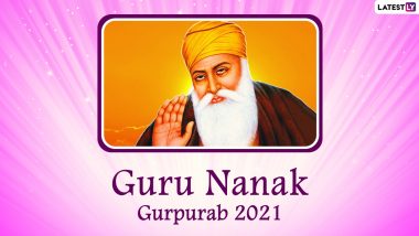Guru Nanak Jayanti 2021: Know Gurpurab Date, Significance and History of Day Celebrating Birth of Guru Nanak Dev Ji