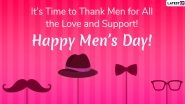 Happy Men&rsquo;s Day 2021 Greetings & Wishes: Send HD Images, WhatsApp Stickers, GIFs, Facebook Messages, Wishes, Quotes, and Telegram Photos on International Men&rsquo;s Day