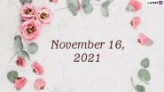 November 16, 2021: Which Day Is Today? Know Holidays, Festivals and Events Falling on Today&rsquo;s Calendar Date