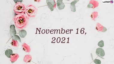 November 16, 2021: Which Day Is Today? Know Holidays, Festivals and Events Falling on Today’s Calendar Date