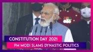 Constitution Day 2021: PM Modi Slams Dynastic Politics, Family-Ruled Parties, Says They Are A Matter Of Concern To People Committed To Constitution