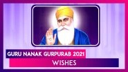 Guru Nanak Gurpurab 2021 Wishes: WhatsApp Greetings and Pics To Send on Guru Nanak Dev Ji&rsquo;s Birthday