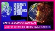 COP26: The Glasgow Climate Pact Aims for Containing Global Warming to 1.5 Degrees Celsius | Highlights