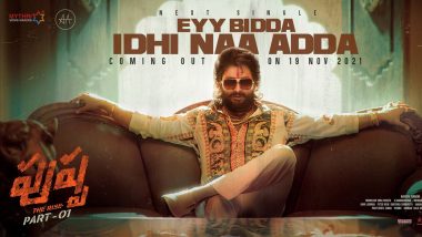 Pushpa The Rise – Part 1 Song Eyy Bidda Idhi Naa Adda: Fans To Witness Allu Arjun’s Swag In The Fourth Single Releasing On November 19 (View Poster)