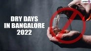 Dry Days in Bangalore in 2022 List: Complete Calendar With Festivals and Events&rsquo; Dates When Alcohol Sale Will Be Prohibited in Bengaluru
