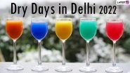 Dry Days in Delhi in 2022 List: Complete Calendar With Festivals and Events&rsquo; Dates When Alcohol Sale Will Be Prohibited in the Capital City of India