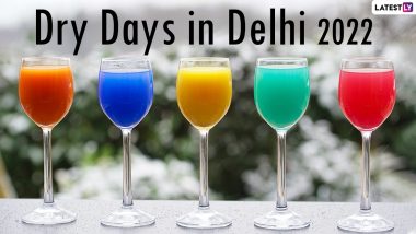 Dry Days in Delhi in 2022 List: Complete Calendar With Festivals and Events’ Dates When Alcohol Sale Will Be Prohibited in the Capital City of India