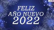 Feliz A&ntilde;o Nuevo 2022 Wishes & Happy New Year Greetings: Send HD Images, WhatsApp Messages, Wallpapers, Telegram Quotes & SMS To Celebrate New Year&rsquo;s Eve!