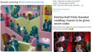 #KatrinaVickyWedding Funny Memes Go Viral: Here&rsquo;s Why Katrina Kaif-Vicky Kaushal Wedding Guests Have Become Butt of All Jokes on Social Media!