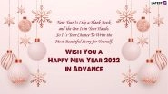 Happy New Year 2022 Wishes & Greetings in Advance: Send HNY Images, WhatsApp Messages, Quotes, HD Wallpapers & SMS to Family and Friends and Bring Smile on Their Faces This Festive Day!