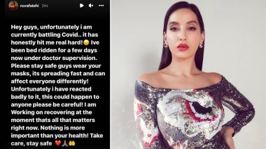 Nora Fatehi Tests Positive for COVID-19; Actress Reveals She Has Been Bedridden For a Few Days (View Post)