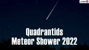 Quadrantids Meteor Shower 2022: Date, Time, Visibility in India and Everything You Need to Know About New Year's Celestial&nbsp;Event