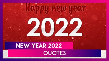 New Year 2022 Quotes: Meaningful SMS, Images and Wallpapers To Send Before the Year 2022 Begins!