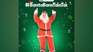 Business News | MX TakaTak Promises a Merry Christmas with the Launch of #SantaBanaTakaTak
