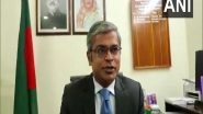 World News | Bangladesh Keen to Identify, Develop Historical Places Related to Its Liberation in Tripura: Envoy