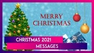 Merry Christmas 2021 Messages: Images & WhatsApp Greetings To Send to Your Loved Ones on Xmas Day!