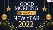 Good Morning WhatsApp Images & Happy New Year 2022 Wishes: Celebrate First Day of the Year Sending Quotes, GM Messages and GIF Greetings to Family and Friends