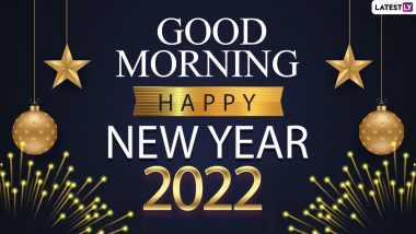 Good Morning WhatsApp Images & Happy New Year 2022 Wishes: Celebrate First Day of the Year Sending Quotes, GM Messages and GIF Greetings to Family and Friends