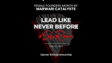 Business News | Female Founders Month, 'SheRoars: Say It Loud' is Launched by Marwari Catalysts to Celebrate the Entrepreneurial Spirit of Women