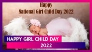 National Girl Child Day 2022 Wishes, Messages, Pics and Girl Power Quotes To Celebrate the Day