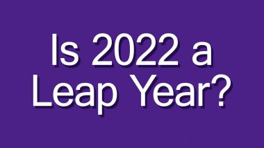Is 2022 a Leap Year? When Do We Have a Leap Year? Get List of Next Five Leaps Years