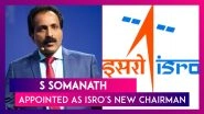 S Somanath Appointed As ISRO's New Chairman
