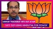 Uddhav Thackeray Hits Out At BJP, Says 'BJP Using Hindutva For Power'