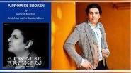 Business News | Somesh Mathur's Latest Album A PROMISE BROKEN is Simply Mind- Blowing!
