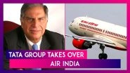 Tata Group Takes Over Air India, Says &lsquo;Welcome Back&rsquo; To The Airline After 69 Years