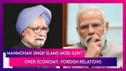 Manmohan Singh Slams Modi Government Over Economy, Foreign Relations