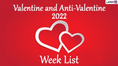 Valentine Week and Anti-Valentine 2022 Week Full List: Date Sheet From Valentine's Day To Break-Up Day for All the Couples, Singles and Everyone In Between!
