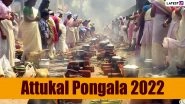 Attukal Pongala 2022 in Kerala: Know Date and Significance of Celebrating the 10-Day Malayalam Festival