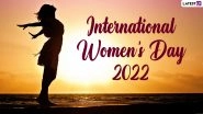 International Women&rsquo;s Day 2022: Know Date, IWD Theme, History and Significance of Celebrating the Achievements of Women in Every Field