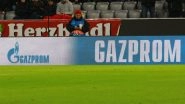 UEFA End Partnership With Russia&rsquo;s Gazprom Across All Competitions Amidst Russian Invasion of Ukraine