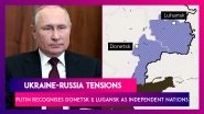 Ukraine-Russia Tensions: Putin Recognises Donetsk And Lugansk Separatist Areas As Independent Nations