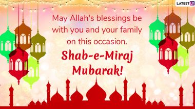 Shab-e-Miraj Mubarak 2022 Wishes, Quotes and Images: WhatsApp Messages, Lailat Al-Miraj Greetings, Facebook Status and HD Photos To Send to Family and Friends