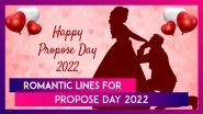 Happy Propose Day 2022: Romantic Marriage Proposal Lines, Images and Quotes for Your Forever Love