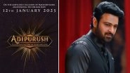 Adipurush New Release Date: Prabhas, Kriti Sanon and Saif Ali Khan&rsquo;s Film to Hit the Big Screens on January 12, 2023!