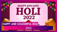 Happy Holi 2022 Greetings: WhatsApp Messages, Cheerful Quotes & Images for Your Family and Friends