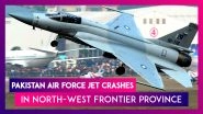 Pakistan Air Force Jet Crashes In North-West Frontier Province