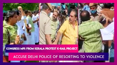 Congress MPs From Kerala Protest K-Rail Project, Accuse Delhi Police Of Resorting To Physical Violence
