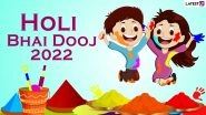 Holi Bhai Dooj 2022: Know Date, Traditions, Dwitiya Tithi and Significance of Celebrating the Unique Sibling Bond