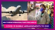 India Announces Resumption Of International Flight Operations From March 27, Covid-19 Bubble Arrangements To Come To An End