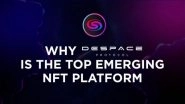 Business News | Why DeSpace is the Top Emerging NFT Platform?