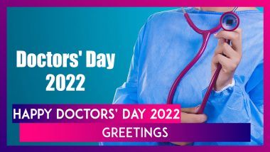 Happy Doctors’ Day 2022 Greetings: Wishes, Quotes & HD Images To Pay Respect to All the Physicians