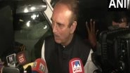 India News | Ghulam Nabi Azad Shares Suggestions to Strengthen Congress Party with Sonia Gandhi