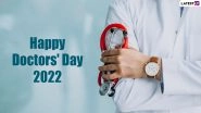 Happy Doctors&rsquo; Day 2022 Greetings: Messages, Best Quotes, WhatsApp Status, HD Wallpapers and Sayings To Pay Gratitude to All the Medical Practitioners