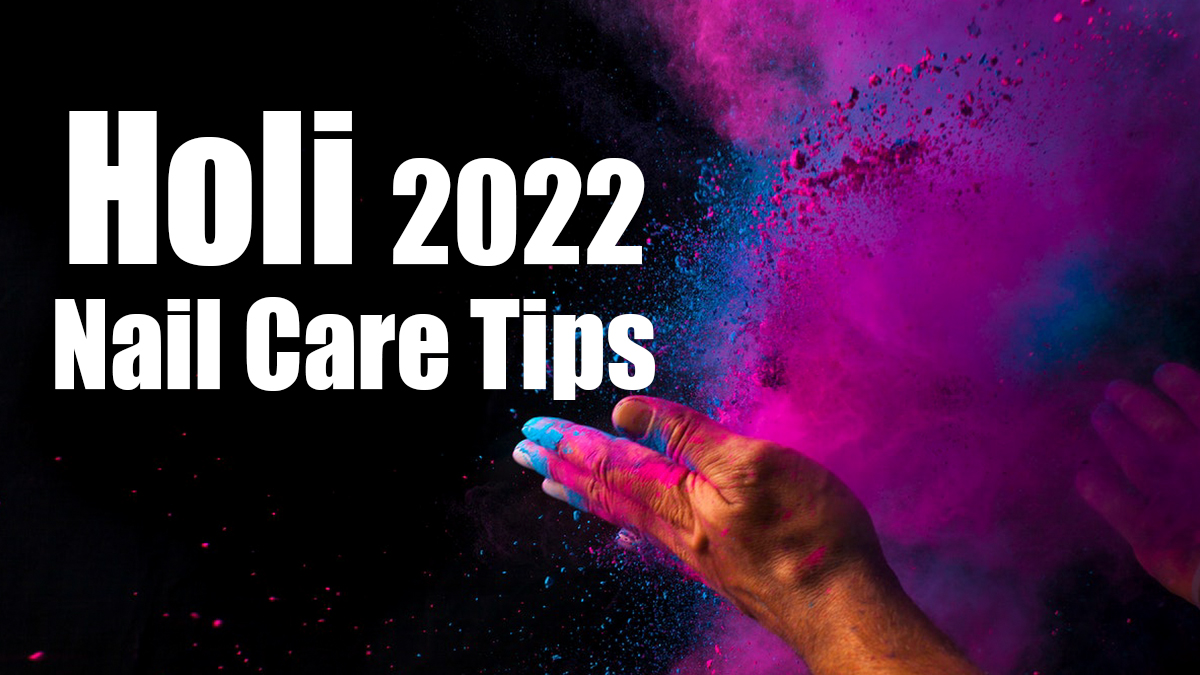 Holi 2022 Colour Removal & Nail Care Tips: From Oiling To Applying Nail  Paint, 4 Essential Hacks To Take Off Colour Stains From Your Nail Beds |  🛍️ LatestLY